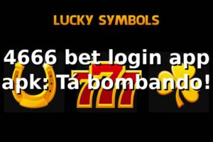 4666 bet login app apk: Tá bombando! 🤩